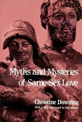 Myths and Mysteries of Same-Sex Love - Christine Downing - cover