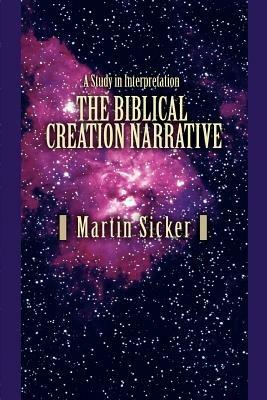 The Biblical Creation Narrative: A Study in Interpretation - Martin Sicker - cover