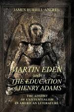 Martin Eden and The Education of Henry Adams: The Advent of Existentialism in American Literature
