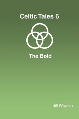 Celtic Tales 6 The Bold - Jill Whalen - cover