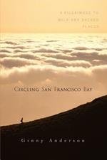 Circling San Francisco Bay: A Pilgrimage to Wild and Sacred Places
