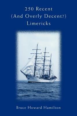 250 Recent (And Overly Decent?) Limericks - Bruce Howard Hamilton - cover
