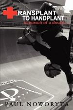 Transplant to Handplant: in pursuit of a dream ...