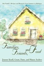 Families, Friends, and Food: One Family's Recipes and Memories from Summers in Michigan
