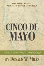 Cinco De Mayo: What Is Everybody Celebrating?
