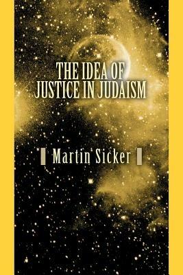 The Idea of Justice in Judaism - Martin Sicker - cover