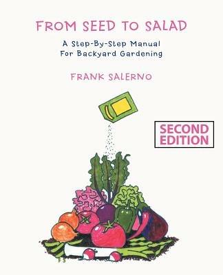 From Seed to Salad: A Step-By-Step Manual for Backyard Gardening - Frank Salerno - cover