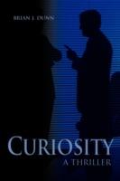 Curiosity: A Thriller - Brian J Dunn - cover