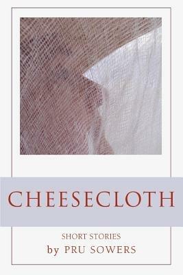 Cheesecloth - Pru Sowers - cover