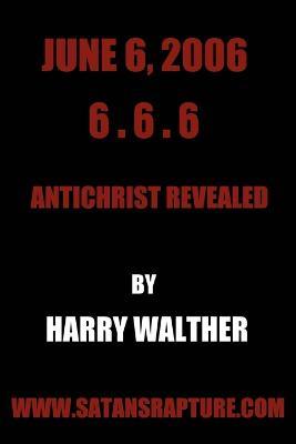 June 6, 2006 6.6.6: Antichrist Revealed - Harry Walther - cover