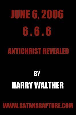 June 6, 2006 6.6.6: Antichrist Revealed - Harry Walther - cover