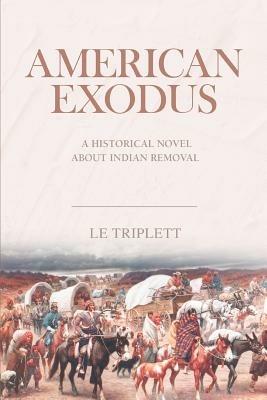 American Exodus: A Historical Novel about Indian Removal - Le Triplett - cover