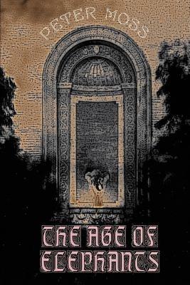 The Age of Elephants - Peter Moss - cover