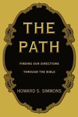 The Path: Finding our Directions through the Bible - Howard S Simmons - cover
