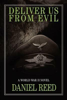 Deliver Us from Evil: A World War II Novel - Daniel Reed - cover
