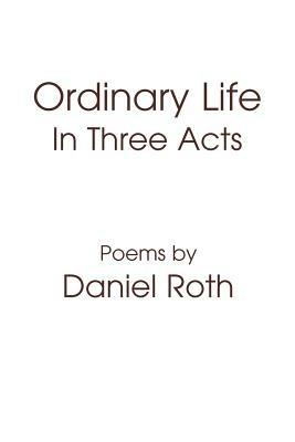 Ordinary Life: In Three Acts - Daniel Roth - cover