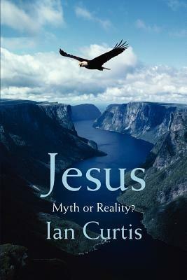 Jesus: Myth or Reality? - Ian Curtis - cover
