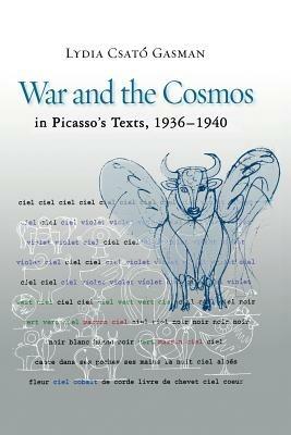 War and the Cosmos in Picasso's Texts, 1936-1940 - Lydia Csat&#243 Gasman - cover