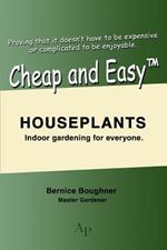Cheap and Easytm Houseplants: Indoor Gardening for Everyone.
