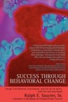 Success Through Behavioral Change: Change Your Behavior, Environment, and Life for the Better, with This Self-Help Model - Ralph E Saucier - cover