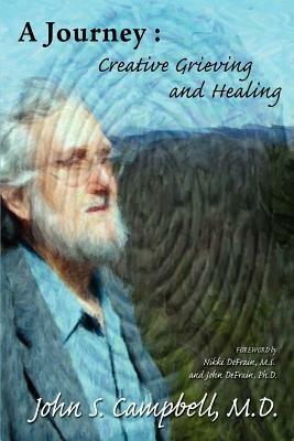 A Journey: Creative Grieving and Healing - John S Campbell - cover