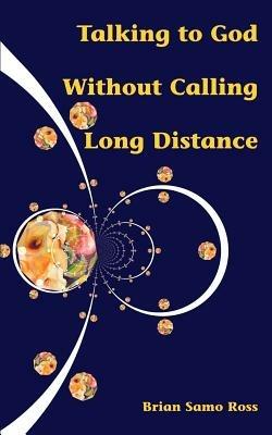 Talking to God Without Calling Long Distance - Brian Samo Ross - cover