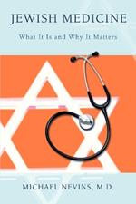 Jewish Medicine: What It Is and Why It Matters