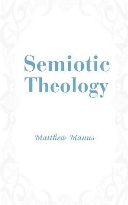 Semiotic Theology - Matthew Manus - cover