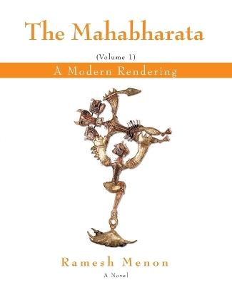 The Mahabharata: A Modern Rendering, Vol. 1 - Ramesh Menon - cover