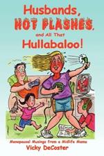 Husbands, Hot Flashes, and All That Hullabaloo!: Menopausal Musings from a Midlife Mama