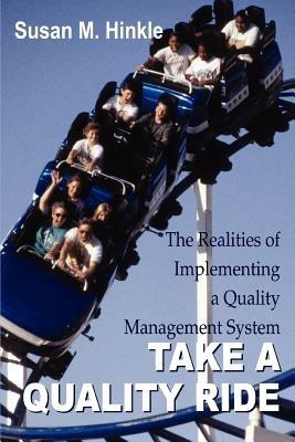 Take a Quality Ride: The Realities of Implementing a Quality Management System - Susan M Hinkle - cover