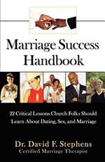 Marriage Success Handbook: 22 Critical Lessons Church Folks Should Learn About Dating, Sex, and Marriage