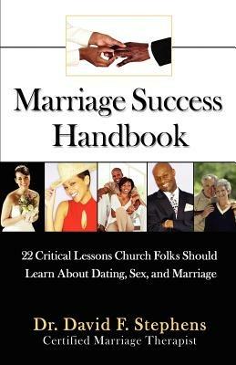 Marriage Success Handbook: 22 Critical Lessons Church Folks Should Learn About Dating, Sex, and Marriage - David F Stephens - cover