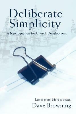 Deliberate Simplicity: A New Equation for Church Development - Dave Browning - cover