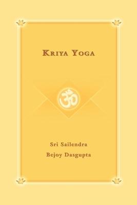 Kriya Yoga - Yoga Niketan,Sailendra Sri Sailendra Bejoy Dasqupta,Sri Sailendra Bejoy Dasqupta - cover