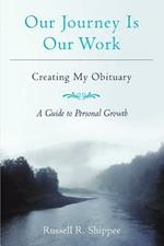 Our Journey Is Our Work: Creating My Obituary