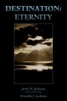 Destination: Eternity - Jerry D Jackson - cover