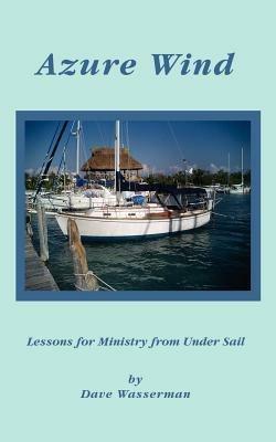 Azure Wind: Lessons for Ministry from Under Sail - Dave Wasserman - cover
