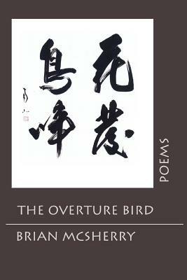 The Overture Bird: Poems - Brian McSherry - cover