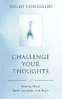 Challenge Your Thoughts: Healing Mind, Spirit and Body with Truth - Jiulio Consiglio - cover