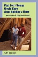What Every Woman Should Know about Building a Home - Ruth Bouldes - cover