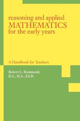 Reasoning and Applied Mathematics for the Early Years: A Handbook for Teachers - Robert L Hammond - cover