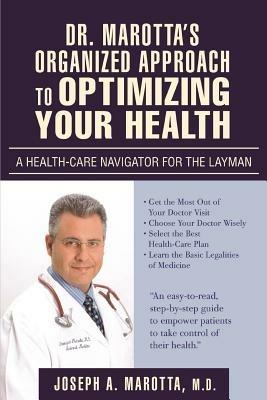 Dr. Marotta's Organized Approach to Optimizing Your Health: A Health-Care Navigator For the Layman - Joseph A Marotta - cover