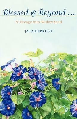 Blessed & Beyond .: A Passage Into Widowhood - Jaca C Depriest - cover
