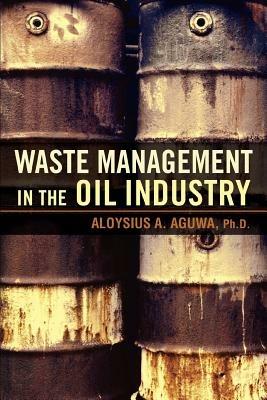 Waste Management in the Oil Industry - Aloysius A Aguwa - cover