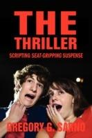 The Thriller: Scripting Seat-Gripping Suspense - Gregory G Sarno - cover