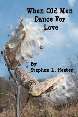 When Old Men Dance For Love - Stephen L Hester - cover