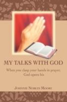 My Talks with God: When you clasp your hands in prayer, God opens his - Johnnie Nobles Moore - cover