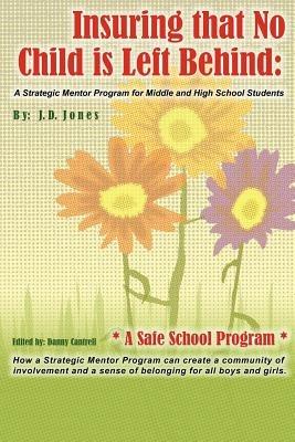 Insuring That No Child Is Left Behind: A Strategic Mentor Program for Middle and High School Students - J D Jones - cover