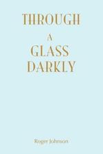 Through A Glass Darkly